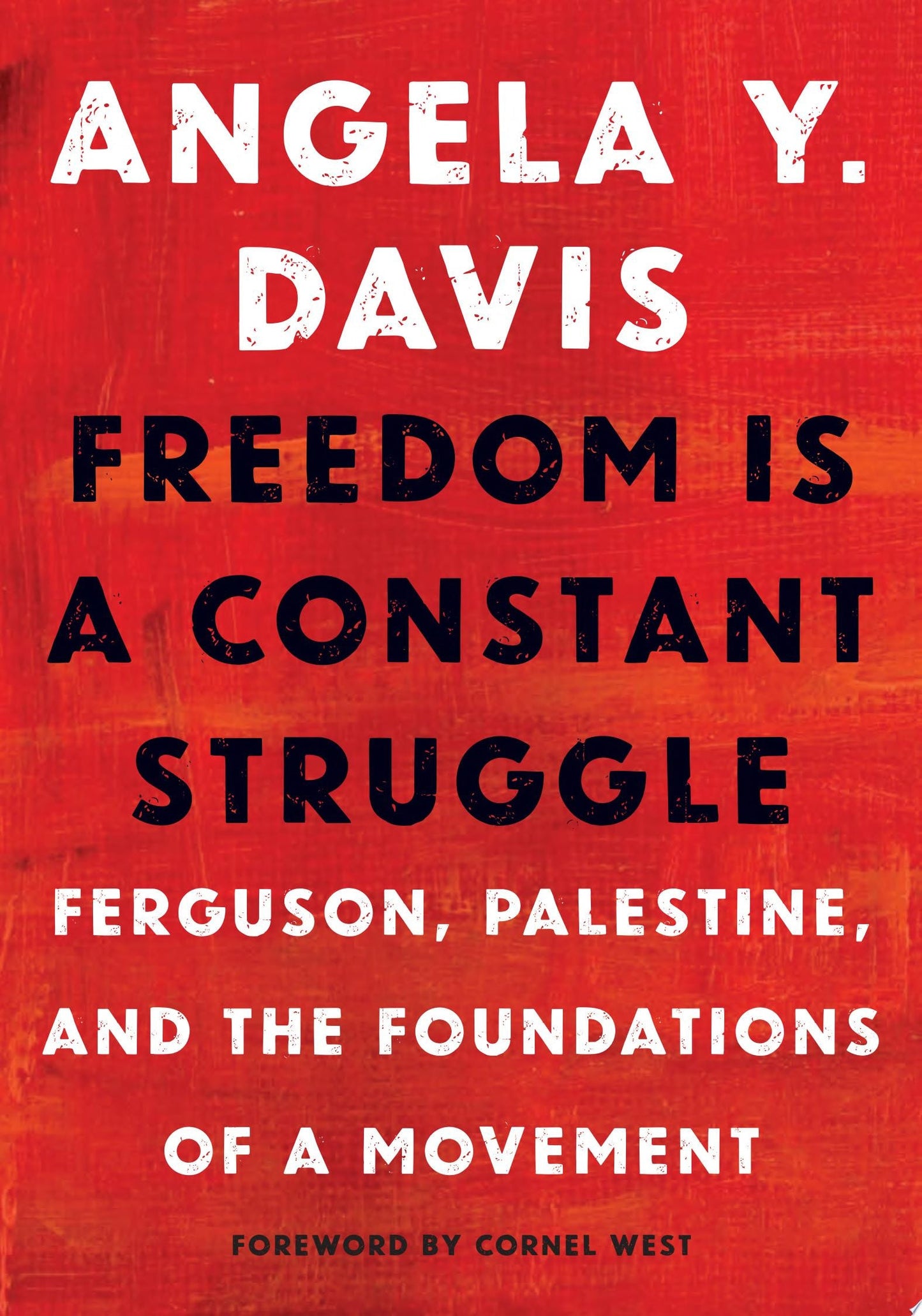 Freedom Is a Constant Struggle Ferguson, Palestine, and the Foundations of a Movement, Angela Davis