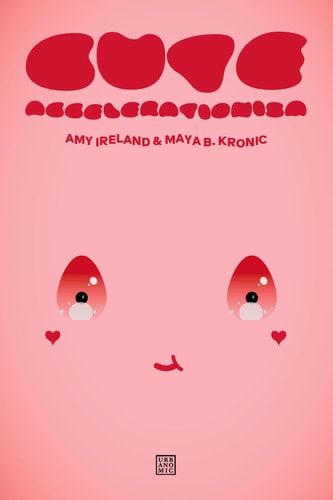 Cute Accelerationism, Amy Ireland, Maya B. Kronic