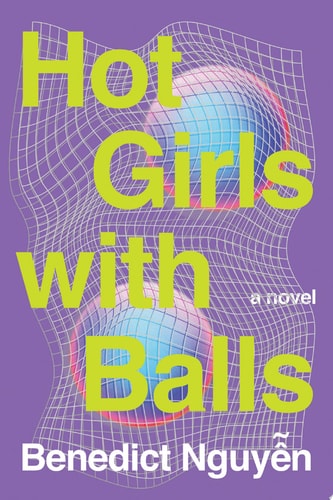 Hot Girls with Balls A Novel, Benedict Nguyen
