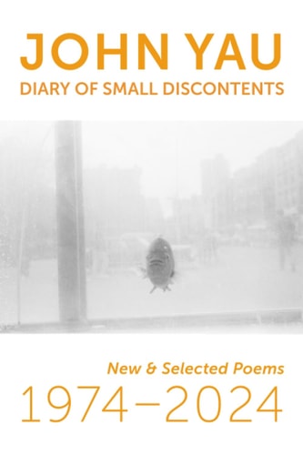 Diary of Small Discontents New and Selected Poems 1974-2024, John Yau