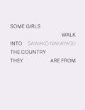 Some Girls Walk Into the Country They are from, Sawako Nakayasu