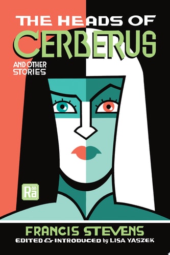 The Heads of Cerberus and Other Stories, Francis Stevens