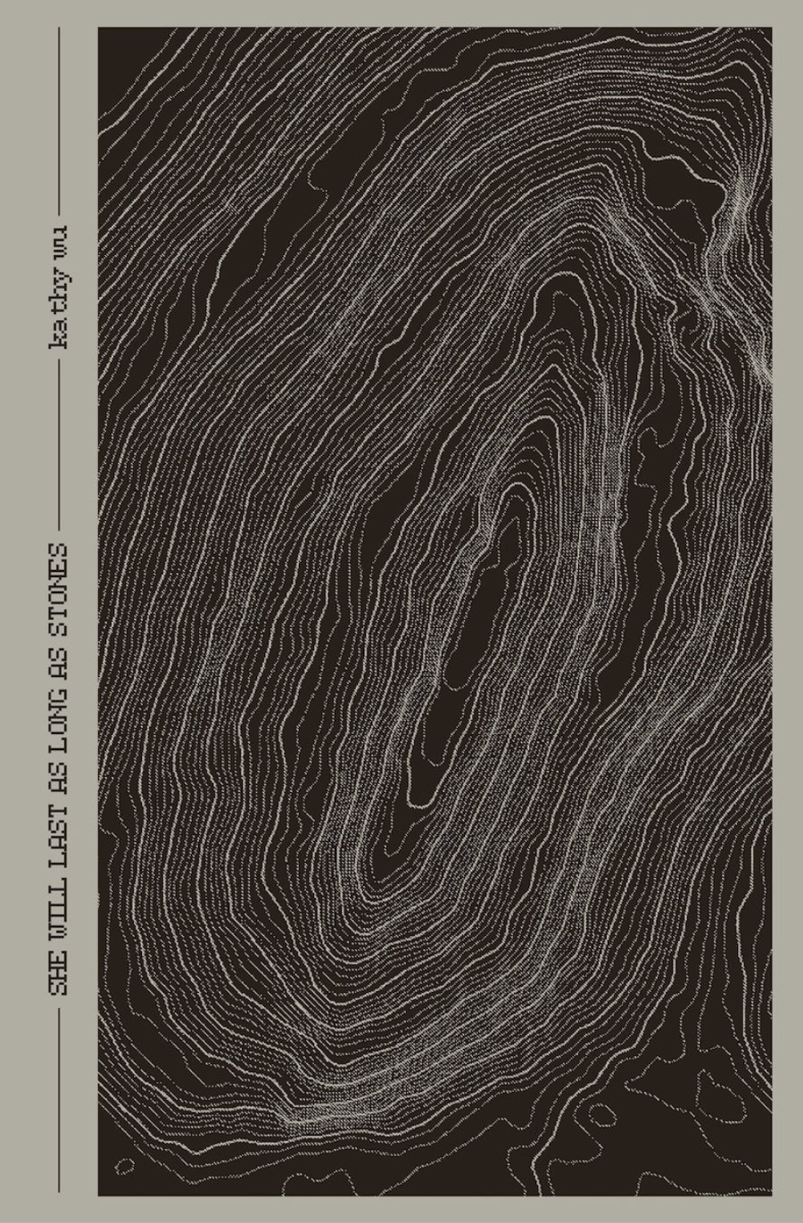 She Will Last As Long As Stones, kathy wu