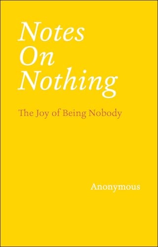 Notes on Nothing: The Joy of Being Nobody, Anonymous