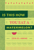 Is This How You Eat a Watermelon?, Zein El-Amine