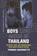Boys Love Media in Thailand Celebrity, Fans, and Transnational Asian Queer Popular Culture, Thomas Baudinette