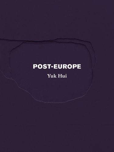 Post-Europe, Yuk Hui