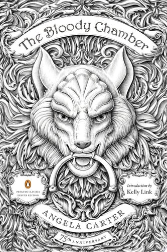 The Bloody Chamber And Other Stories: 75th-Anniversary Edition (Penguin Classics Deluxe Edition), Angela Carter