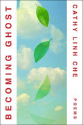 Cathy Linh Che: Becoming Ghost