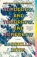 Tomorrow, and Tomorrow, and Tomorrow A novel, Gabrielle Zevin