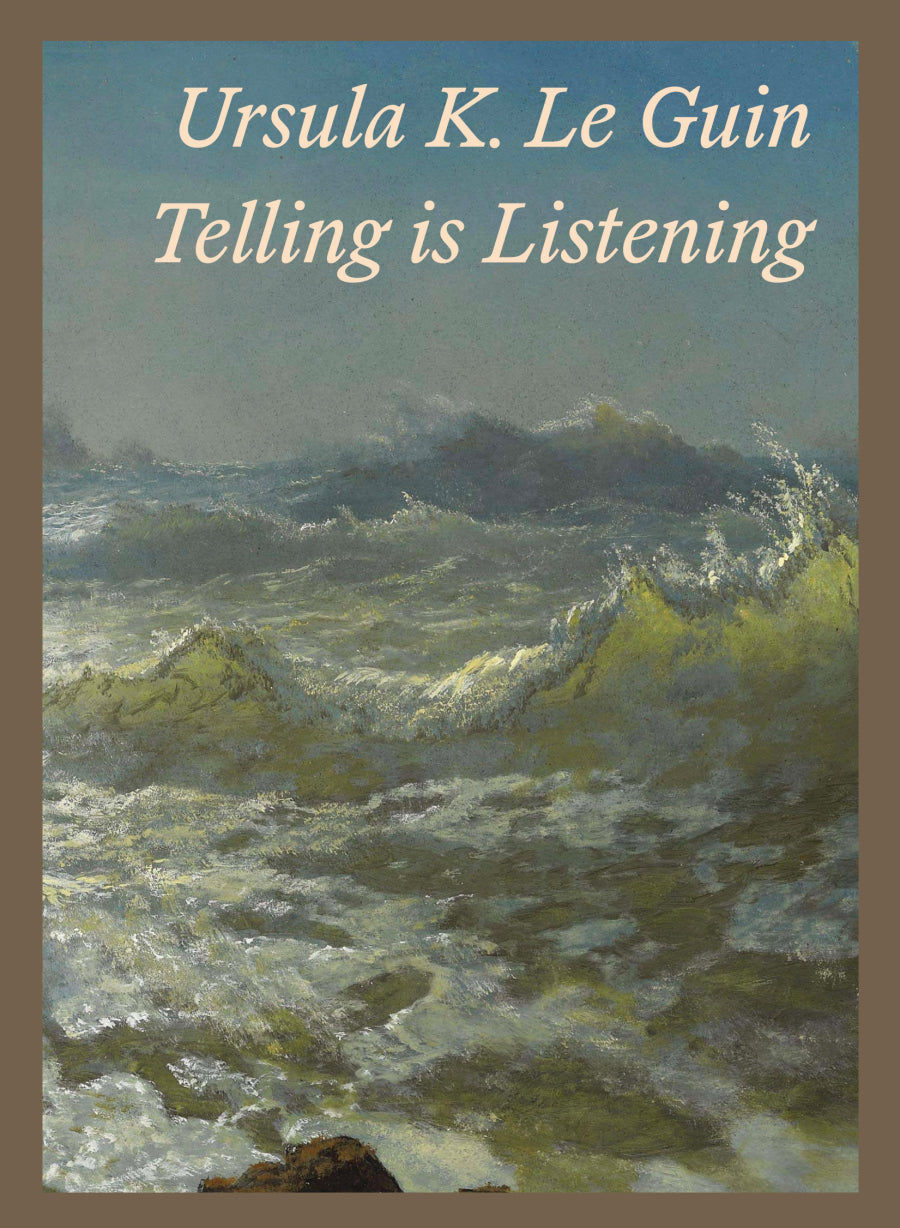 Telling is Listening: Selected Essays 1973-2014, Ursula K. Le Guin, Conner Bouchard-Roberts (editor)